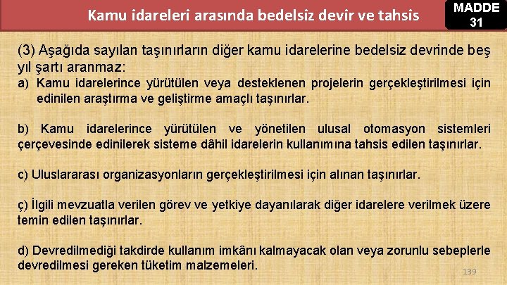 Kamu idareleri arasında bedelsiz devir ve tahsis MADDE 31 (3) Aşağıda sayılan taşınırların diğer Kamu idareleri arasında bedelsiz devir ve tahsis MADDE 31 (3) Aşağıda sayılan taşınırların diğer