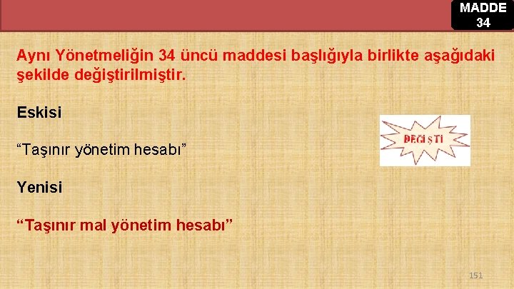 MADDE 34 Aynı Yönetmeliğin 34 üncü maddesi başlığıyla birlikte aşağıdaki şekilde değiştirilmiştir. Eskisi “Taşınır MADDE 34 Aynı Yönetmeliğin 34 üncü maddesi başlığıyla birlikte aşağıdaki şekilde değiştirilmiştir. Eskisi “Taşınır