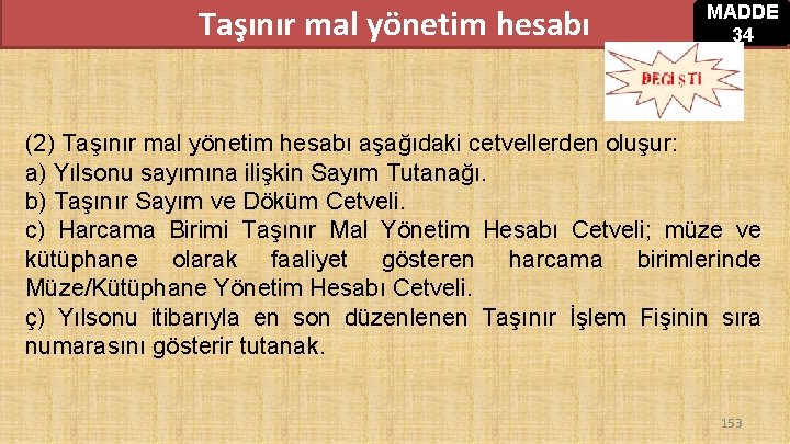 Taşınır mal yönetim hesabı MADDE 34 (2) Taşınır mal yönetim hesabı aşağıdaki cetvellerden oluşur: Taşınır mal yönetim hesabı MADDE 34 (2) Taşınır mal yönetim hesabı aşağıdaki cetvellerden oluşur:
