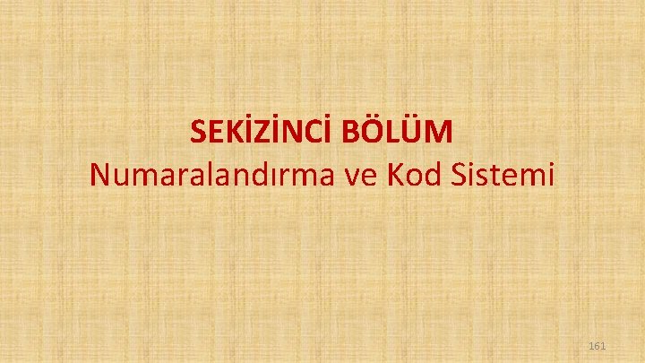 SEKİZİNCİ BÖLÜM Numaralandırma ve Kod Sistemi 161 SEKİZİNCİ BÖLÜM Numaralandırma ve Kod Sistemi 161