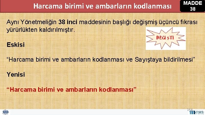 Harcama birimi ve ambarların kodlanması MADDE 38 Aynı Yönetmeliğin 38 inci maddesinin başlığı değişmiş Harcama birimi ve ambarların kodlanması MADDE 38 Aynı Yönetmeliğin 38 inci maddesinin başlığı değişmiş
