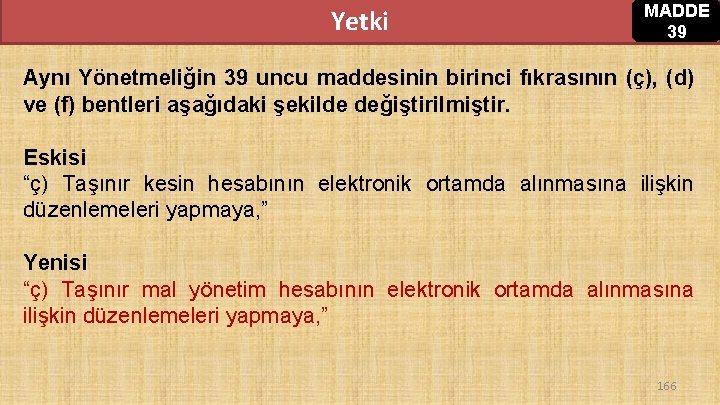 Yetki MADDE 39 Aynı Yönetmeliğin 39 uncu maddesinin birinci fıkrasının (ç), (d) ve (f) Yetki MADDE 39 Aynı Yönetmeliğin 39 uncu maddesinin birinci fıkrasının (ç), (d) ve (f)