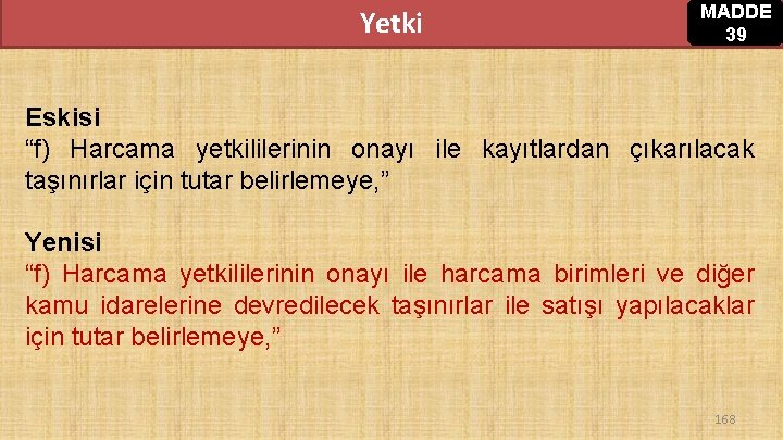 Yetki MADDE 39 Eskisi “f) Harcama yetkililerinin onayı ile kayıtlardan çıkarılacak taşınırlar için tutar Yetki MADDE 39 Eskisi “f) Harcama yetkililerinin onayı ile kayıtlardan çıkarılacak taşınırlar için tutar