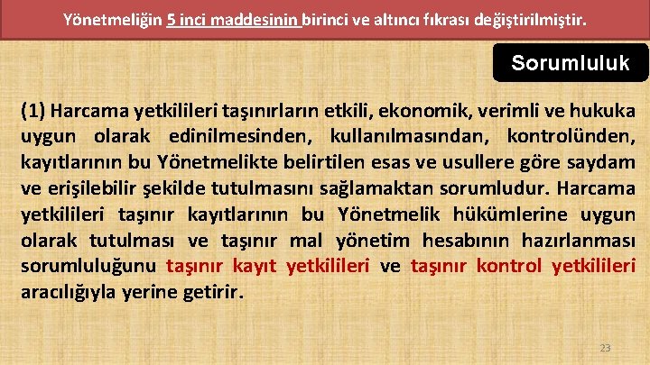 Yönetmeliğin 5 inci maddesinin birinci ve altıncı fıkrası değiştirilmiştir. Sorumluluk (1) Harcama yetkilileri taşınırların Yönetmeliğin 5 inci maddesinin birinci ve altıncı fıkrası değiştirilmiştir. Sorumluluk (1) Harcama yetkilileri taşınırların