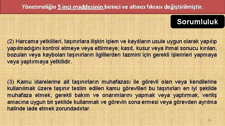 Yönetmeliğin 5 inci maddesinin birinci ve altıncı fıkrası değiştirilmiştir. Sorumluluk (2) Harcama yetkilileri, taşınırlara Yönetmeliğin 5 inci maddesinin birinci ve altıncı fıkrası değiştirilmiştir. Sorumluluk (2) Harcama yetkilileri, taşınırlara