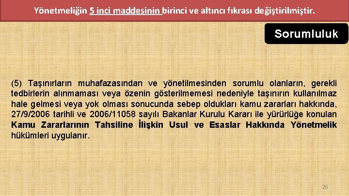 Yönetmeliğin 5 inci maddesinin birinci ve altıncı fıkrası değiştirilmiştir. Sorumluluk (5) Taşınırların muhafazasından ve Yönetmeliğin 5 inci maddesinin birinci ve altıncı fıkrası değiştirilmiştir. Sorumluluk (5) Taşınırların muhafazasından ve