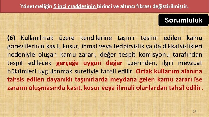 Yönetmeliğin 5 inci maddesinin birinci ve altıncı fıkrası değiştirilmiştir. Sorumluluk (6) Kullanılmak üzere kendilerine Yönetmeliğin 5 inci maddesinin birinci ve altıncı fıkrası değiştirilmiştir. Sorumluluk (6) Kullanılmak üzere kendilerine
