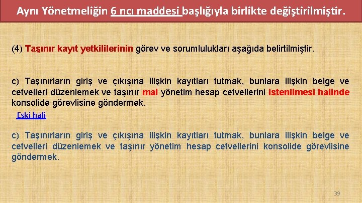 Aynı Yönetmeliğin 6 ncı maddesi başlığıyla birlikte değiştirilmiştir. (4) Taşınır kayıt yetkililerinin görev ve Aynı Yönetmeliğin 6 ncı maddesi başlığıyla birlikte değiştirilmiştir. (4) Taşınır kayıt yetkililerinin görev ve