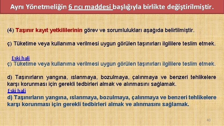 Aynı Yönetmeliğin 6 ncı maddesi başlığıyla birlikte değiştirilmiştir. (4) Taşınır kayıt yetkililerinin görev ve Aynı Yönetmeliğin 6 ncı maddesi başlığıyla birlikte değiştirilmiştir. (4) Taşınır kayıt yetkililerinin görev ve