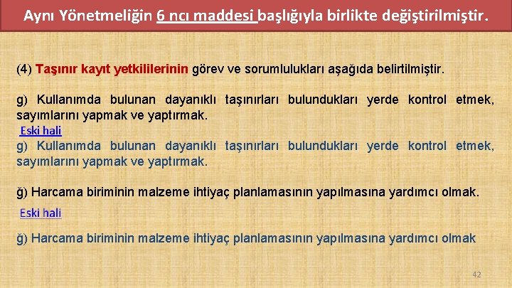 Aynı Yönetmeliğin 6 ncı maddesi başlığıyla birlikte değiştirilmiştir. (4) Taşınır kayıt yetkililerinin görev ve Aynı Yönetmeliğin 6 ncı maddesi başlığıyla birlikte değiştirilmiştir. (4) Taşınır kayıt yetkililerinin görev ve