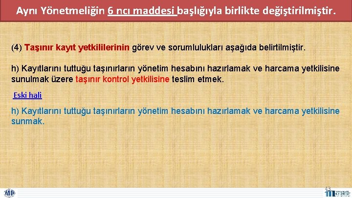 Aynı Yönetmeliğin 6 ncı maddesi başlığıyla birlikte değiştirilmiştir. (4) Taşınır kayıt yetkililerinin görev ve Aynı Yönetmeliğin 6 ncı maddesi başlığıyla birlikte değiştirilmiştir. (4) Taşınır kayıt yetkililerinin görev ve