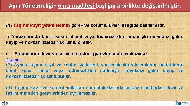 Aynı Yönetmeliğin 6 ncı maddesi başlığıyla birlikte değiştirilmiştir. (4) Taşınır kayıt yetkililerinin görev ve Aynı Yönetmeliğin 6 ncı maddesi başlığıyla birlikte değiştirilmiştir. (4) Taşınır kayıt yetkililerinin görev ve
