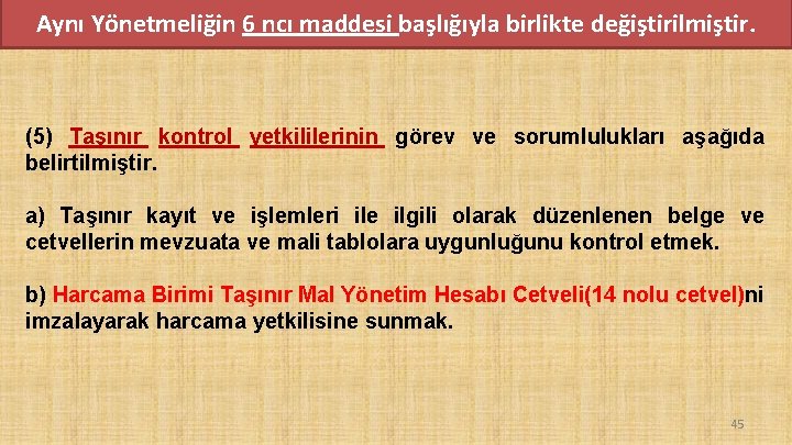 Aynı Yönetmeliğin 6 ncı maddesi başlığıyla birlikte değiştirilmiştir. (5) Taşınır kontrol yetkililerinin görev ve Aynı Yönetmeliğin 6 ncı maddesi başlığıyla birlikte değiştirilmiştir. (5) Taşınır kontrol yetkililerinin görev ve