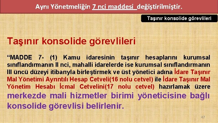 Aynı Yönetmeliğin 7 nci maddesi değiştirilmiştir. Taşınır konsolide görevlileri “MADDE 7 - (1) Kamu Aynı Yönetmeliğin 7 nci maddesi değiştirilmiştir. Taşınır konsolide görevlileri “MADDE 7 - (1) Kamu