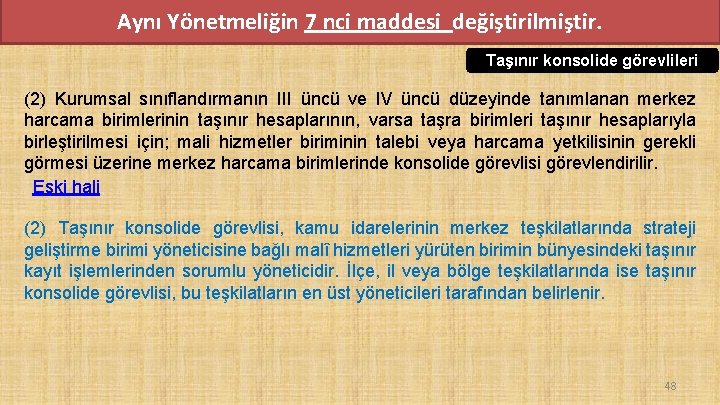 Aynı Yönetmeliğin 7 nci maddesi değiştirilmiştir. Taşınır konsolide görevlileri (2) Kurumsal sınıflandırmanın III üncü Aynı Yönetmeliğin 7 nci maddesi değiştirilmiştir. Taşınır konsolide görevlileri (2) Kurumsal sınıflandırmanın III üncü