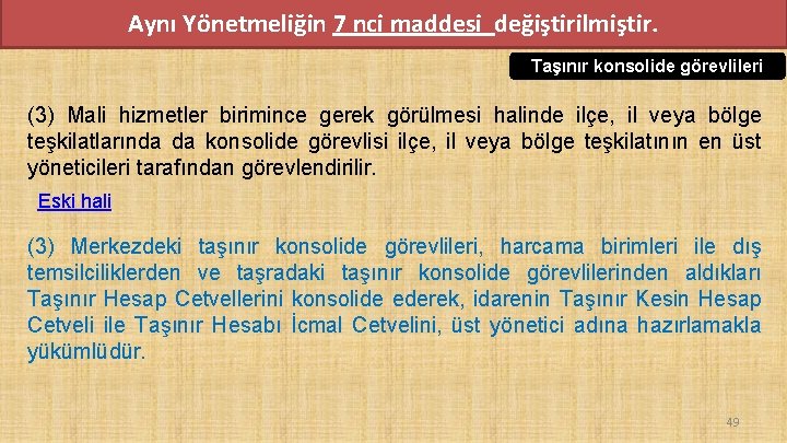 Aynı Yönetmeliğin 7 nci maddesi değiştirilmiştir. Taşınır konsolide görevlileri (3) Mali hizmetler birimince gerek Aynı Yönetmeliğin 7 nci maddesi değiştirilmiştir. Taşınır konsolide görevlileri (3) Mali hizmetler birimince gerek