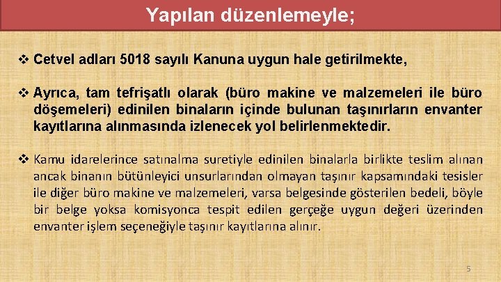 Yapılan düzenlemeyle; v Cetvel adları 5018 sayılı Kanuna uygun hale getirilmekte, v Ayrıca, tam Yapılan düzenlemeyle; v Cetvel adları 5018 sayılı Kanuna uygun hale getirilmekte, v Ayrıca, tam