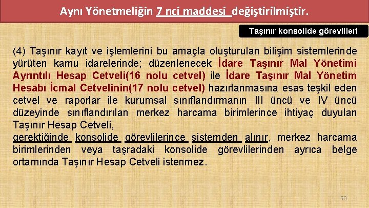 Aynı Yönetmeliğin 7 nci maddesi değiştirilmiştir. Taşınır konsolide görevlileri (4) Taşınır kayıt ve işlemlerini Aynı Yönetmeliğin 7 nci maddesi değiştirilmiştir. Taşınır konsolide görevlileri (4) Taşınır kayıt ve işlemlerini