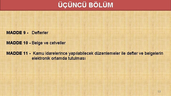 ÜÇÜNCÜ BÖLÜM MADDE 9 - Defterler MADDE 10 - Belge ve cetveller MADDE 11 ÜÇÜNCÜ BÖLÜM MADDE 9 - Defterler MADDE 10 - Belge ve cetveller MADDE 11