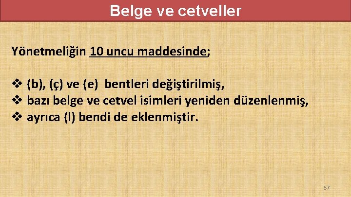 Belge ve cetveller Yönetmeliğin 10 uncu maddesinde; v (b), (ç) ve (e) bentleri değiştirilmiş, Belge ve cetveller Yönetmeliğin 10 uncu maddesinde; v (b), (ç) ve (e) bentleri değiştirilmiş,