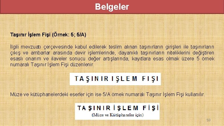 Belgeler Taşınır İşlem Fişi (Örnek: 5; 5/A) İlgili mevzuatı çerçevesinde kabul edilerek teslim alınan Belgeler Taşınır İşlem Fişi (Örnek: 5; 5/A) İlgili mevzuatı çerçevesinde kabul edilerek teslim alınan