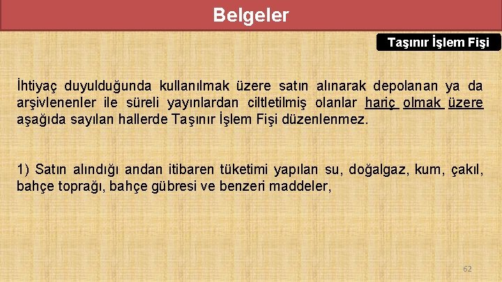 Belgeler Taşınır İşlem Fişi İhtiyaç duyulduğunda kullanılmak üzere satın alınarak depolanan ya da arşivlenenler Belgeler Taşınır İşlem Fişi İhtiyaç duyulduğunda kullanılmak üzere satın alınarak depolanan ya da arşivlenenler