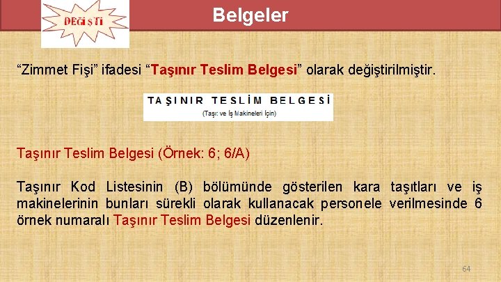 Belgeler “Zimmet Fişi” ifadesi “Taşınır Teslim Belgesi” olarak değiştirilmiştir. Taşınır Teslim Belgesi (Örnek: 6; Belgeler “Zimmet Fişi” ifadesi “Taşınır Teslim Belgesi” olarak değiştirilmiştir. Taşınır Teslim Belgesi (Örnek: 6;