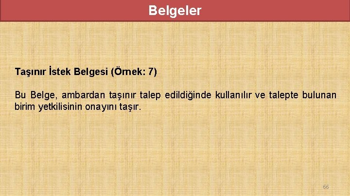 Belgeler Taşınır İstek Belgesi (Örnek: 7) Bu Belge, ambardan taşınır talep edildiğinde kullanılır ve Belgeler Taşınır İstek Belgesi (Örnek: 7) Bu Belge, ambardan taşınır talep edildiğinde kullanılır ve