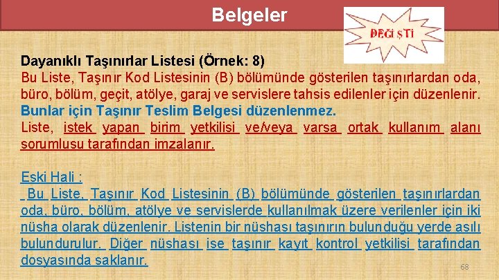 Belgeler Dayanıklı Taşınırlar Listesi (Örnek: 8) Bu Liste, Taşınır Kod Listesinin (B) bölümünde gösterilen Belgeler Dayanıklı Taşınırlar Listesi (Örnek: 8) Bu Liste, Taşınır Kod Listesinin (B) bölümünde gösterilen