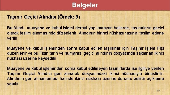 Belgeler Taşınır Geçici Alındısı (Örnek: 9) Bu Alındı, muayene ve kabul işlemi derhal yapılamayan Belgeler Taşınır Geçici Alındısı (Örnek: 9) Bu Alındı, muayene ve kabul işlemi derhal yapılamayan