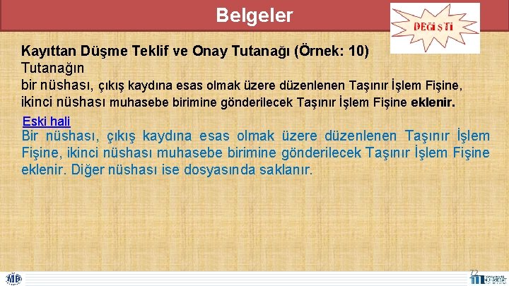 Belgeler Kayıttan Düşme Teklif ve Onay Tutanağı (Örnek: 10) Tutanağın bir nüshası, çıkış kaydına Belgeler Kayıttan Düşme Teklif ve Onay Tutanağı (Örnek: 10) Tutanağın bir nüshası, çıkış kaydına