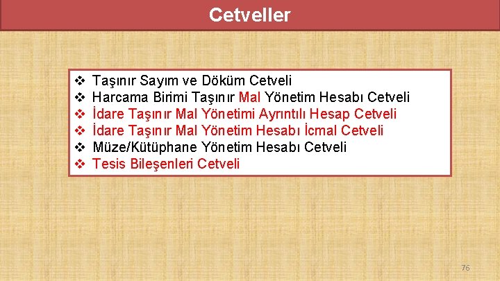 Cetveller v v v Taşınır Sayım ve Döküm Cetveli Harcama Birimi Taşınır Mal Yönetim Cetveller v v v Taşınır Sayım ve Döküm Cetveli Harcama Birimi Taşınır Mal Yönetim