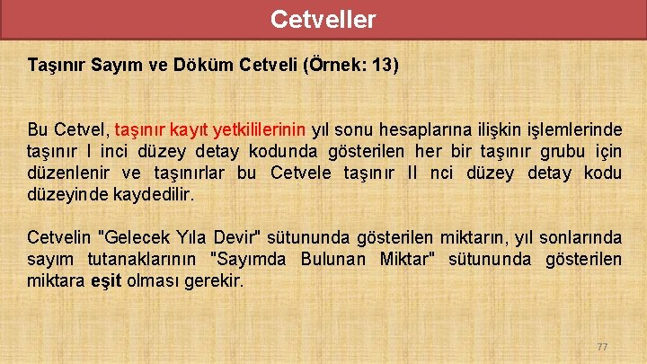 Cetveller Taşınır Sayım ve Döküm Cetveli (Örnek: 13) Bu Cetvel, taşınır kayıt yetkililerinin yıl Cetveller Taşınır Sayım ve Döküm Cetveli (Örnek: 13) Bu Cetvel, taşınır kayıt yetkililerinin yıl