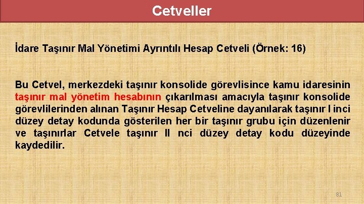 Cetveller İdare Taşınır Mal Yönetimi Ayrıntılı Hesap Cetveli (Örnek: 16) Bu Cetvel, merkezdeki taşınır Cetveller İdare Taşınır Mal Yönetimi Ayrıntılı Hesap Cetveli (Örnek: 16) Bu Cetvel, merkezdeki taşınır