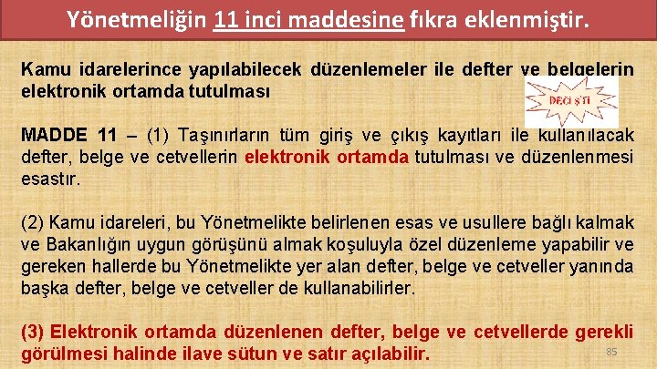 Yönetmeliğin 11 inci maddesine fıkra eklenmiştir. Kamu idarelerince yapılabilecek düzenlemeler ile defter ve belgelerin Yönetmeliğin 11 inci maddesine fıkra eklenmiştir. Kamu idarelerince yapılabilecek düzenlemeler ile defter ve belgelerin