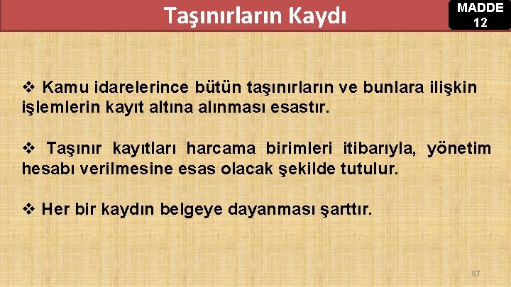 Taşınırların Kaydı MADDE 12 v Kamu idarelerince bütün taşınırların ve bunlara ilişkin işlemlerin kayıt Taşınırların Kaydı MADDE 12 v Kamu idarelerince bütün taşınırların ve bunlara ilişkin işlemlerin kayıt
