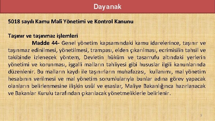 Dayanak 5018 sayılı Kamu Malî Yönetimi ve Kontrol Kanunu Taşınır ve taşınmaz işlemleri Madde Dayanak 5018 sayılı Kamu Malî Yönetimi ve Kontrol Kanunu Taşınır ve taşınmaz işlemleri Madde