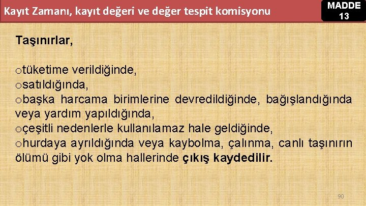 Kayıt Zamanı, kayıt değeri ve değer tespit komisyonu MADDE 13 Taşınırlar, otüketime verildiğinde, osatıldığında, Kayıt Zamanı, kayıt değeri ve değer tespit komisyonu MADDE 13 Taşınırlar, otüketime verildiğinde, osatıldığında,