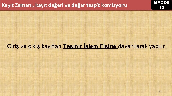 Kayıt Zamanı, kayıt değeri ve değer tespit komisyonu MADDE 13 Giriş ve çıkış kayıtları Kayıt Zamanı, kayıt değeri ve değer tespit komisyonu MADDE 13 Giriş ve çıkış kayıtları