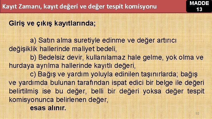 Kayıt Zamanı, kayıt değeri ve değer tespit komisyonu MADDE 13 Giriş ve çıkış kayıtlarında; Kayıt Zamanı, kayıt değeri ve değer tespit komisyonu MADDE 13 Giriş ve çıkış kayıtlarında;