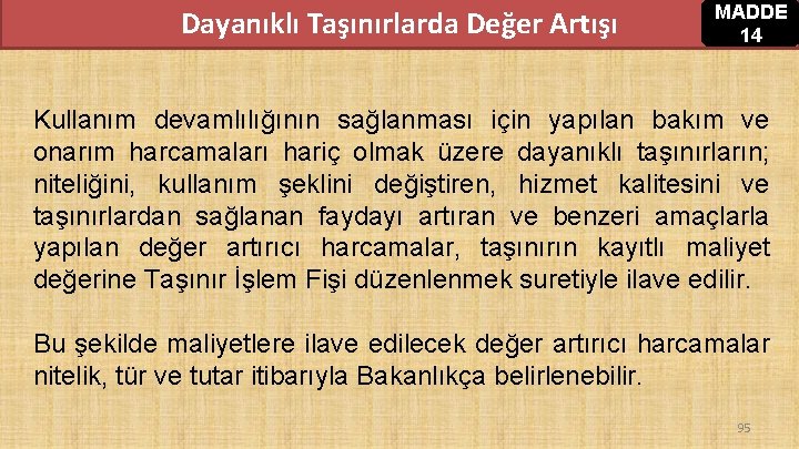 Dayanıklı Taşınırlarda Değer Artışı MADDE 14 Kullanım devamlılığının sağlanması için yapılan bakım ve onarım Dayanıklı Taşınırlarda Değer Artışı MADDE 14 Kullanım devamlılığının sağlanması için yapılan bakım ve onarım
