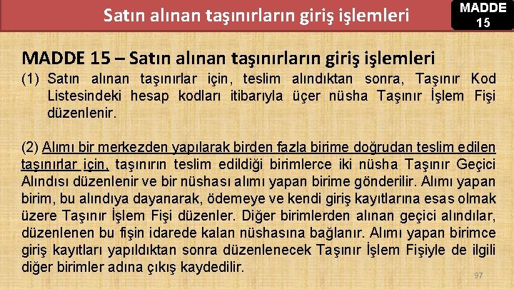 Satın alınan taşınırların giriş işlemleri MADDE 15 – Satın alınan taşınırların giriş işlemleri (1) Satın alınan taşınırların giriş işlemleri MADDE 15 – Satın alınan taşınırların giriş işlemleri (1)