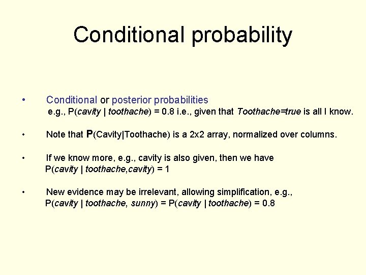 Conditional probability • Conditional or posterior probabilities e. g. , P(cavity | toothache) =