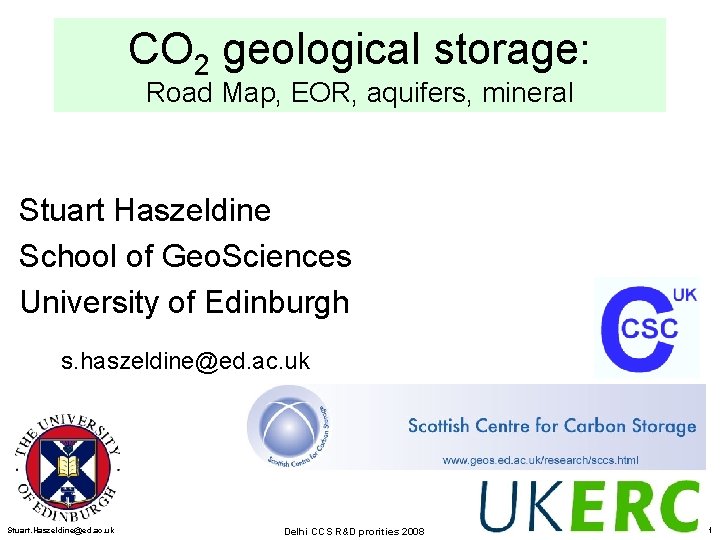 CO 2 geological storage: Road Map, EOR, aquifers, mineral Stuart Haszeldine School of Geo.