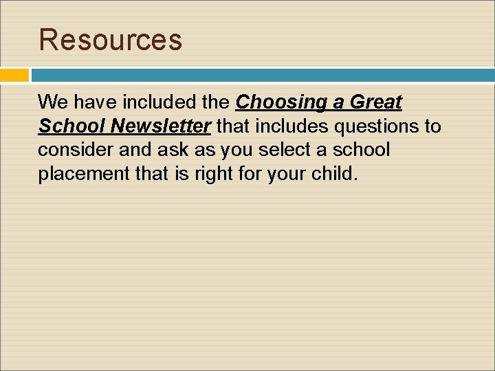 Resources We have included the Choosing a Great School Newsletter that includes questions to