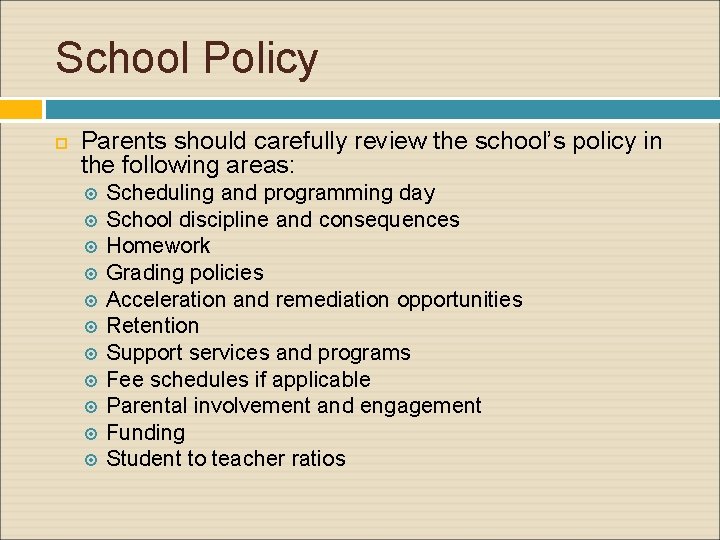 School Policy Parents should carefully review the school’s policy in the following areas: Scheduling