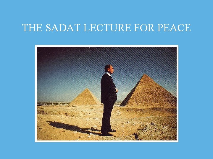 THE SADAT LECTURE FOR PEACE 