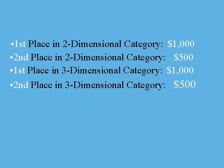  • 1 st Place in 2 -Dimensional Category: $1, 000 • 2 nd