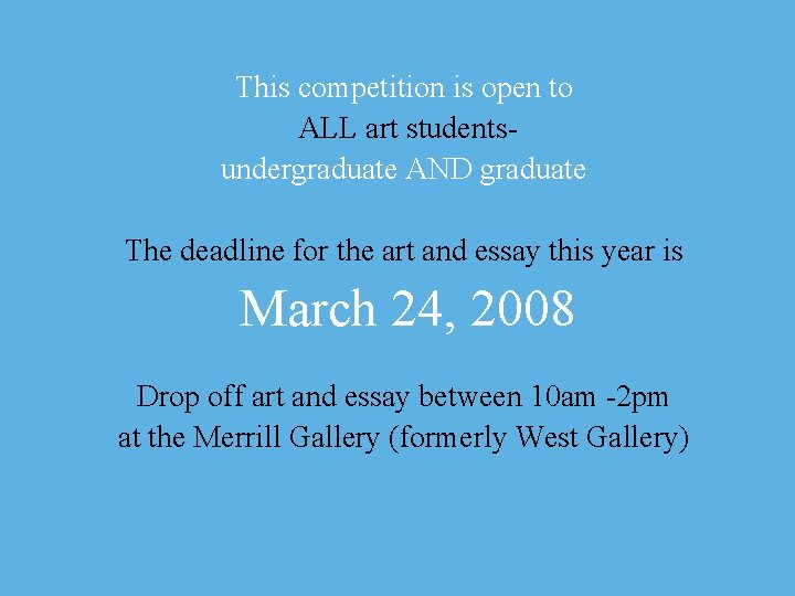 This competition is open to ALL art studentsundergraduate AND graduate The deadline for the