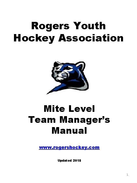 Rogers Youth Hockey Association Mite Level Team Manager’s Manual www. rogershockey. com Updated 2015